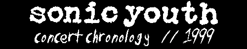 sonic youth concert chronology // 1999